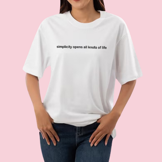 ‘Simplicity Opens All Knots of Life’- White - T-Shirt